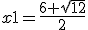 x1=\frac{6+\sqrt{12}}{2}